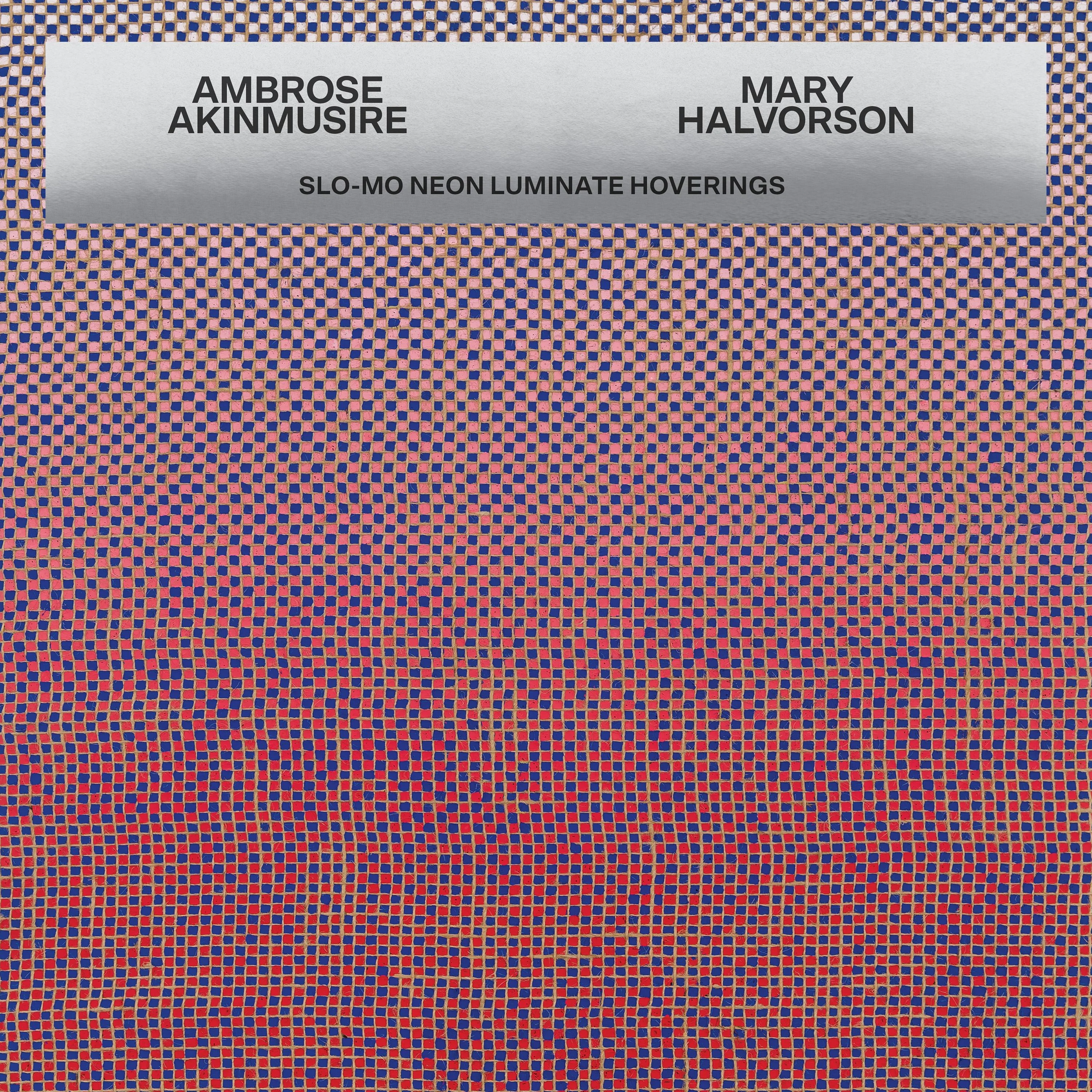 AMBROSE AKINMUSIRE & MARY HALVORSON - SLO-MO Neon Luminate Hoverings