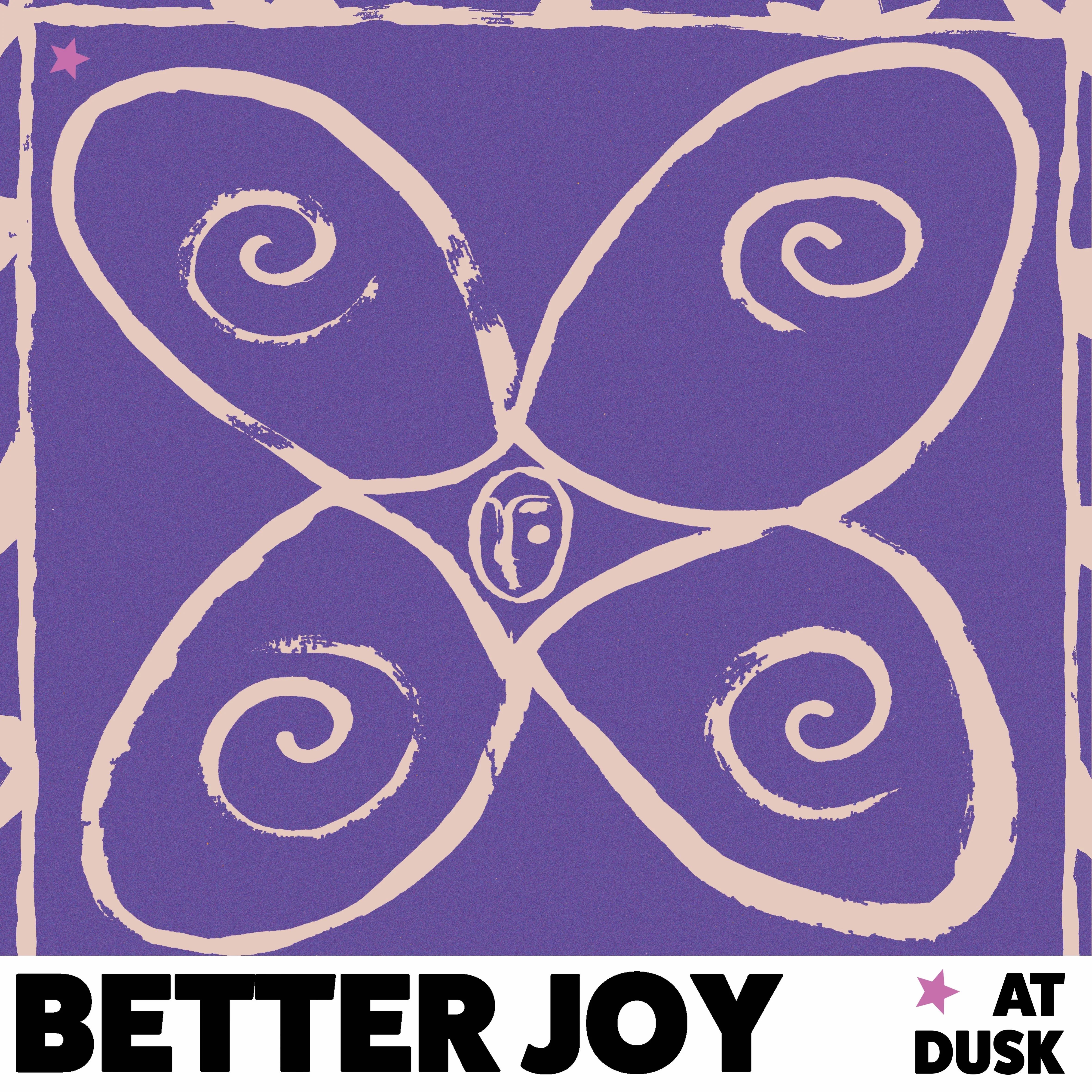 Better Joy - at dusk