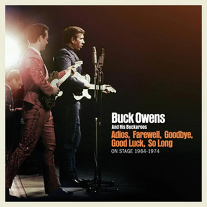 Buck Owens And His Buckaroos - Adios, Farewell, Goodbye, Good Luck, So Long: On Stage 1964-1974
