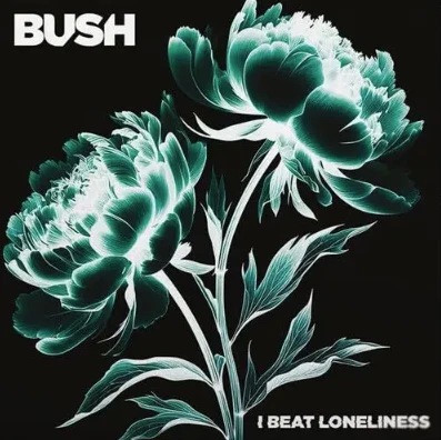 Bush - I Beat Loneliness