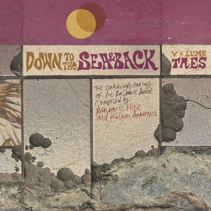 Down to the Sea & Back Vol Tres - Compiled by Balearic Mike & Kelvin Andrews