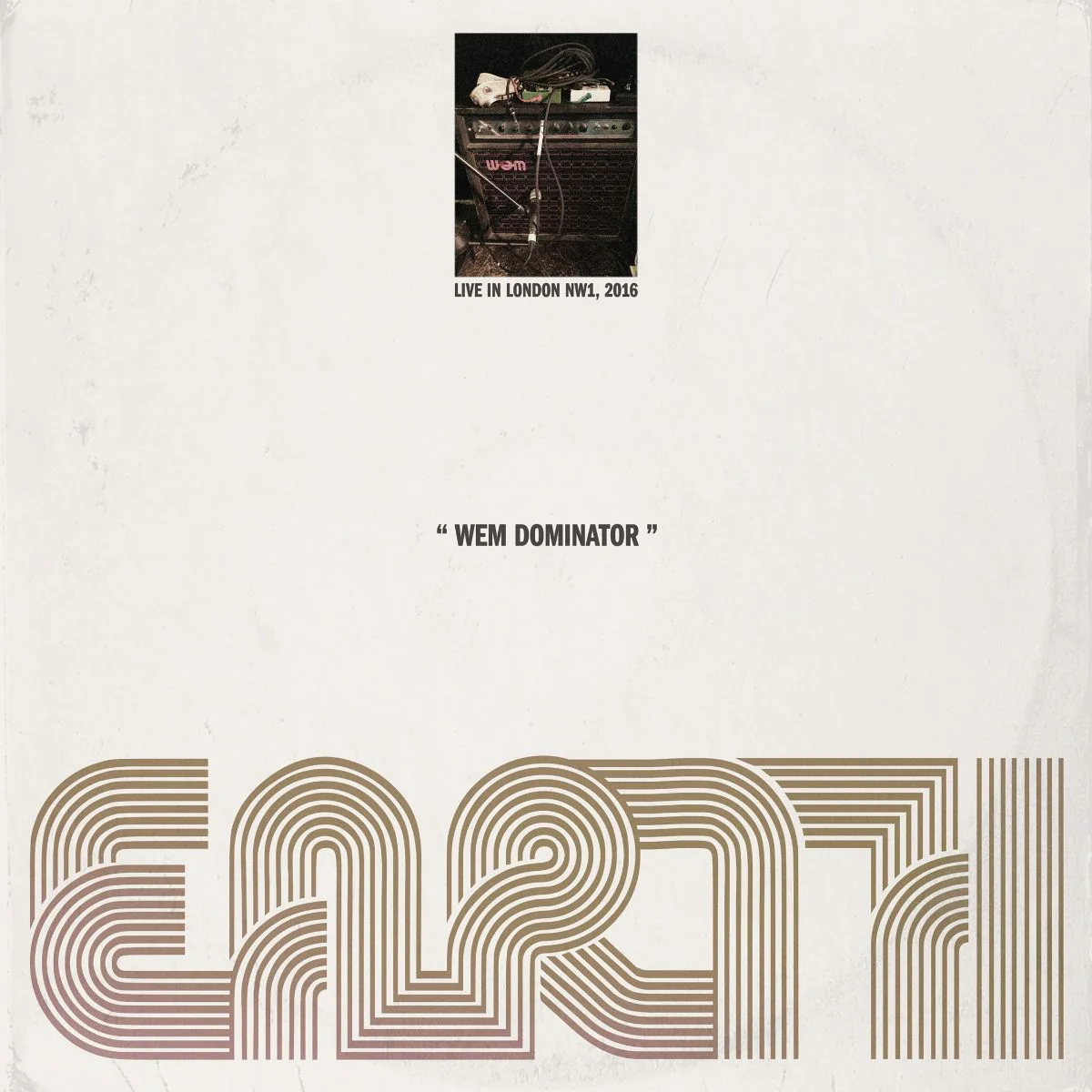 Earth - WEM Dominator (Live in London NW1, 2016)