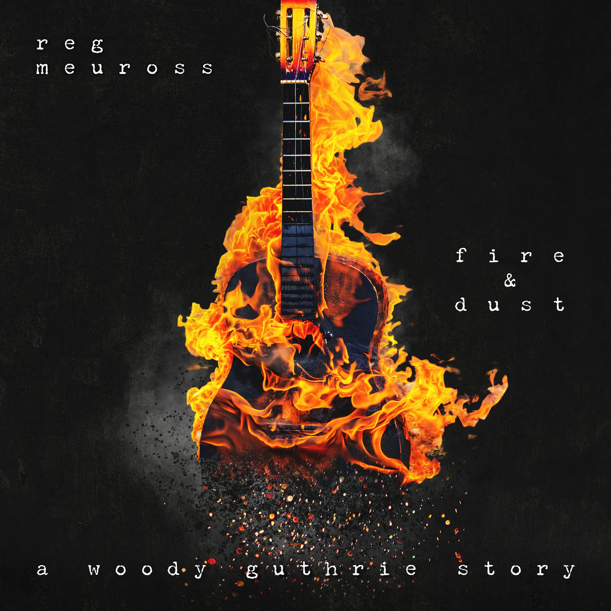Reg Meuross - Fire & Dust: A Woody Guthrie Story