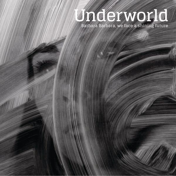 Underworld - Barbara Barbara We Face A Shining Future (Reissue)